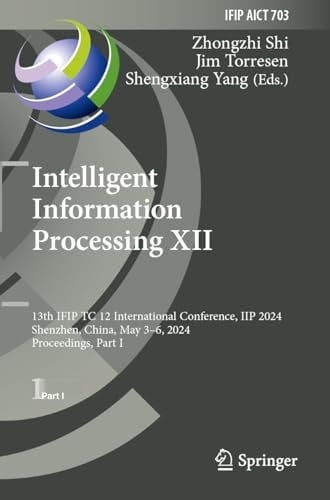 Intelligent Information Processing XII 13th IFIP TC 12 International Conference, IIP 2024, Shenzhen, China, May 3–6, 2024, Proceedings, Part I