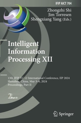 Intelligent Information Processing XII 13th IFIP TC 12 International Conference, IIP 2024, Shenzhen, China, May 3–6, 2024, Proceedings, Part II