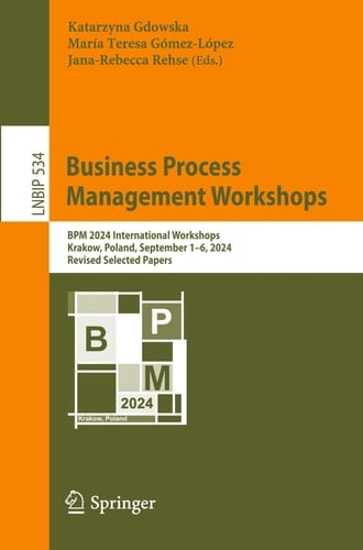 Business Process Management Workshops BPM 2024 International Workshops, Krakow, Poland, September 1–6, 2024, Revised Selected Papers