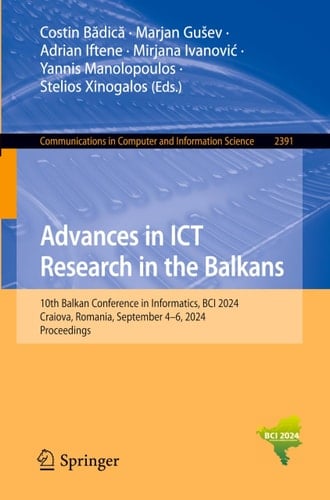 Advances in ICT Research in the Balkans 10th Balkan Conference in Informatics, BCI 2024, Craiova, Romania, September 4-6, 2024, Proceedings