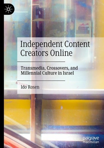 Independent Content Creators Online Transmedia, Crossovers, and Millennial Culture in Israel
