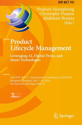 Product Lifecycle Management. Leveraging AI, Digital Twins, and Smart Technologies 21st IFIP WG 5.1 International Conference, PLM 2024, Bangkok, Thailand, July 7–10, 2024, Revised Selected Papers Part II