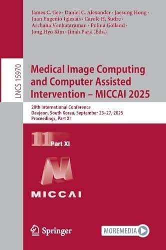 Medical Image Computing and Computer Assisted Intervention – MICCAI 2025 28th International Conference, Daejeon, South Korea, September 23–27, 2025, Proceedings, Part XI
