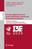 Pervasive Digital Services for People’s Well-Being, Inclusion and Sustainable Development 24th IFIP WG 6.11 Conference on e-Business, e-Services and e-Society, I3E 2025, Limassol, Cyprus, September 9–11, 2025, Proceedings