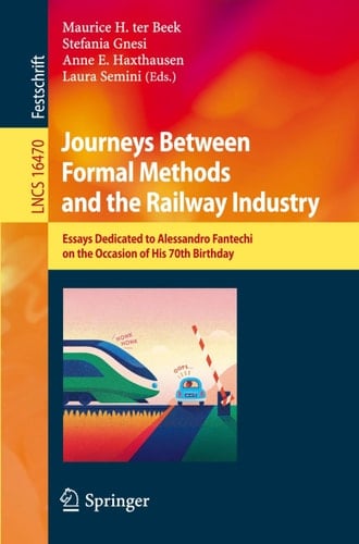 Journeys Between Formal Methods and the Railway Industry - Essays Dedicated to Alessandro Fantechi on the Occasion of His 70th Birthday
