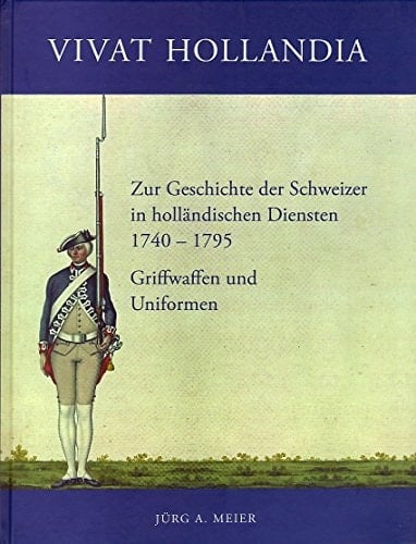 Vivat Hollandia zur Geschichte der Schweizer in holländischen Diensten, 1740-1795 : Griffwaffen und Uniformen