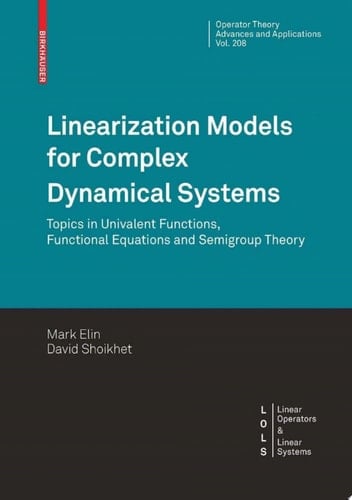 Linearization Models for Complex Dynamical Systems Topics in Univalent Functions, Functional Equations and Semigroup Theory