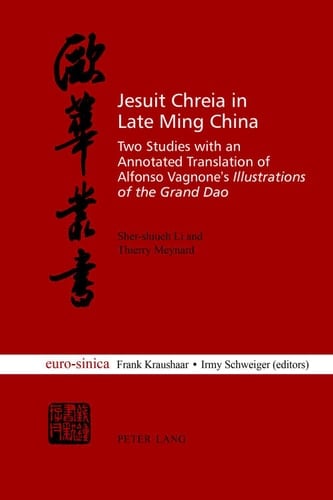 Jesuit Chreia in Late Ming China Two Studies with an Annotated Translation of Alfonso Vagnones "Illustrations of the Grand Dao