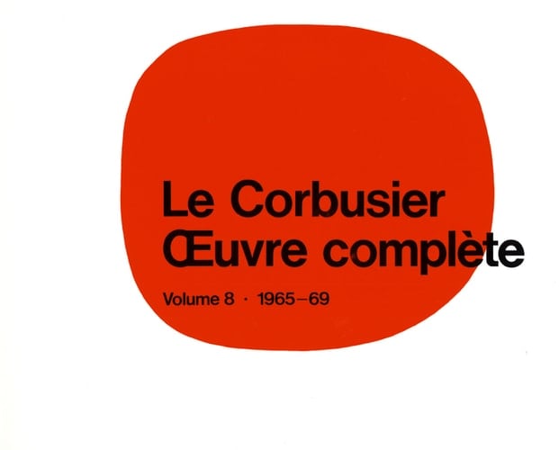 Le Corbusier - Œuvre complète Volume 8: 1965-1969