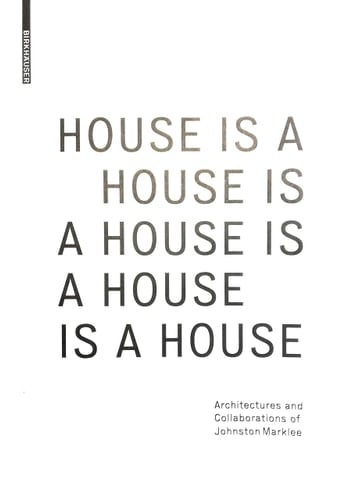 House is a House is a House is a House is a House Architectures and Collaborations of Johnston Marklee