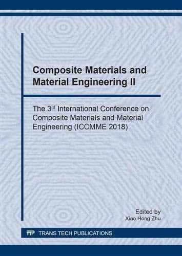 Composite Materials and Material Engineering II The 3rd International Conference on Composite Materials and Material Engineering (ICCMME 2018) : Selected, Peer Reviewed Papers from the 3rd International Conference on Composite Materials and Material Engineering (ICCMME2018), January 26-28, 2018, Singapore