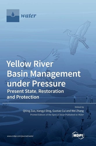 Yellow River Basin Management Under Pressure Present State, Restoration and Protection