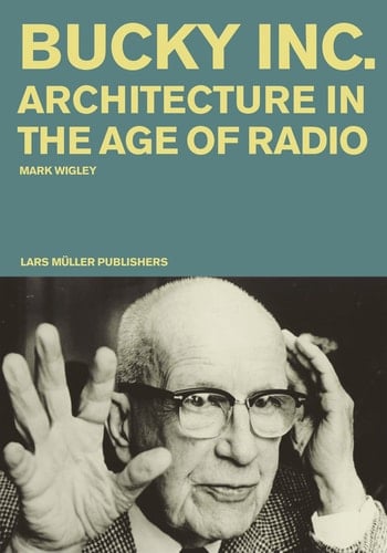 Buckminster Fuller Inc Architecture in the Age of Radio