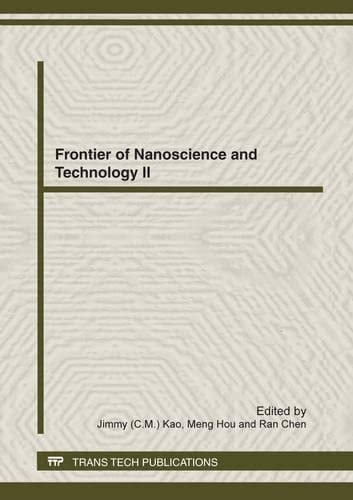 Frontier of Nanoscience and Technology II Selected, Peer Reviewed Papers from the 2012 International Conference on Frontiers of Nanoscience and Technology (ICFNST 2012), July 26-27, 2012, HongKong