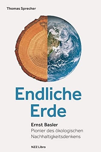 Endliche Erde Ernst Basler, Pionier des ökologischen Nachhaltigkeitsdenkens