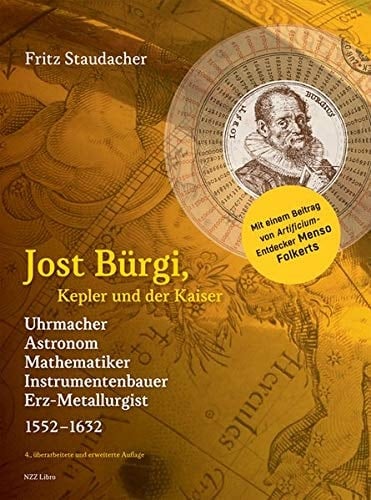 Jost Bürgi, Kepler und der Kaiser Uhrmacher, Astronom, Mathematiker, Instrumentenbauer, Erz-Metallurgist : 1552-1632