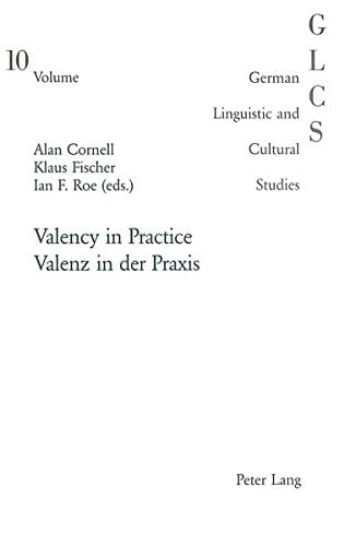 Valency in Practice- Valenz in der Praxis (German Linguistic and Cultural Studies) (English and German Edition)