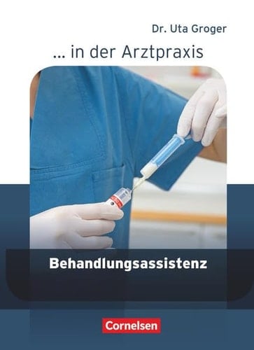 ... in der Arztpraxis Behandlungsassistenz. .... Hauptbd. . / Von Uta Groger