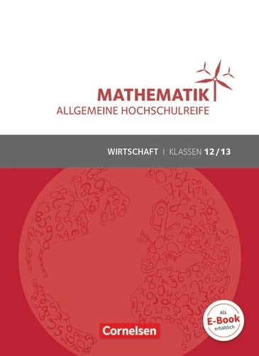Mathematik - allgemeine Hochschulreife Wirtschaft und Verwaltung. .... Klassen 12/13 / von: Rolf Schöwe, Jost Knapp unter Mitarbeit der Verlagsredaktion ; bearbeitet und in Teilen neu gestaltet von: Volker Klotz