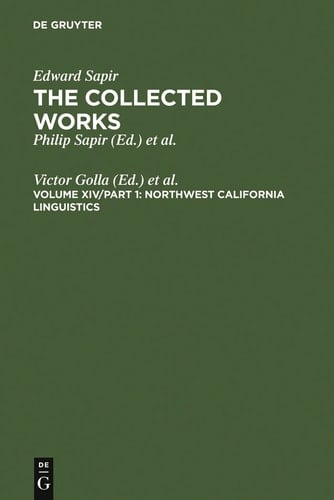 Northwest California Linguistics (Collected Works of Edward Sapir, Vol. 14) (Collected Works of Edward Sapir) (v. 14)
