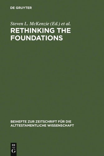 Rethinking the Foundations: Historiography in the Ancient World and in the Bible : Essays in Honour of John Van Seters (Beihefte Zur Zeitschrift Fur) ... (English, French and German Edition)