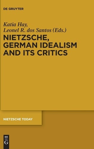 Nietzsche, German Idealism and Its Critics
