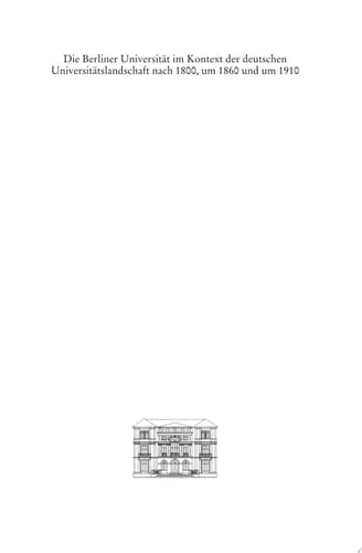 Die Berliner Universität im Kontext der deutschen Universitätslandschaft nach 1800, um 1860 und um 1910
