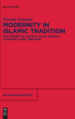 Modernity in Islamic Tradition The Concept of 'society' in the Journal Al-Manar (Cairo, 1898-1940)