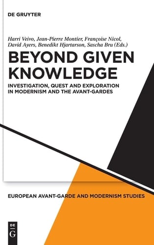 Beyond Given Knowledge Investigation, Quest and Exploration in Modernism and the Avant-gardes