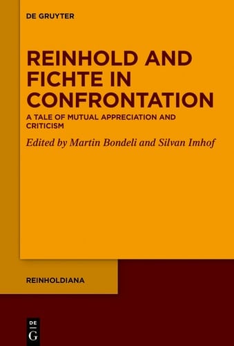 Reinhold and Fichte in Confrontation A Tale of Mutual Appreciation and Criticism