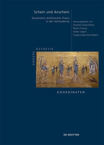 Schein und Anschein Dynamiken ästhetischer Praxis in der Vormoderne