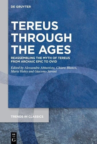 Tereus Through the Ages Reassembling the Myth of Tereus