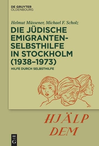 Die jüdische Emigrantenselbsthilfe in Stockholm (1938-1973) Hilfe durch Selbsthilfe