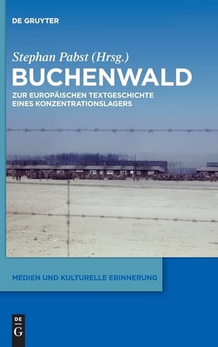 Buchenwald Zur Europäischen Textgeschichte Eines Konzentrationslagers