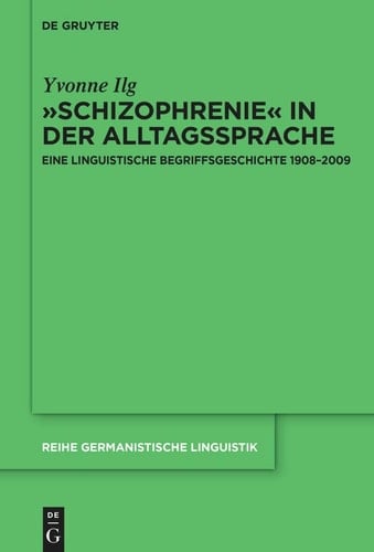 »Schizophrenie« in der Alltagssprache Eine Linguistische Begriffsgeschichte 1908-2009