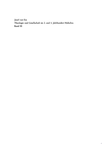 Josef van Ess: Theologie und Gesellschaft im 2. und 3. Jahrhundert Hidschra. Band 3