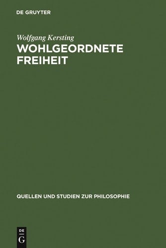 Wohlgeordnete Freiheit Immanuel Kants Rechts- und Staatsphilosophie