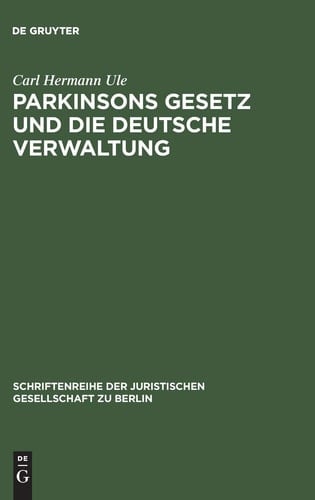 Parkinsons Gesetz und Die Deutsche Verwaltung Vortrag Gehalten Vor der Berliner Juristische Gesellschaft Am 4. März 1960