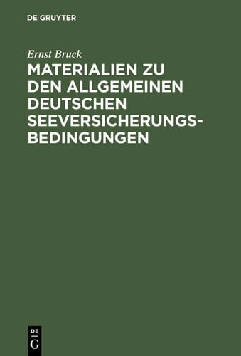 Ernst Bruck: Materialien Zu Den Allgemeinen Deutschen Seeversicherungs-Bedingungen. Band 1