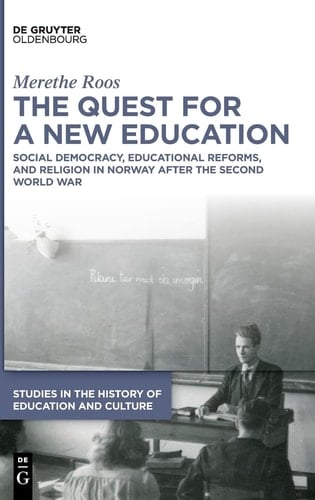 The Quest for a New Education Social Democracy, Educational Reforms, and Religion in Norway After the Second World War