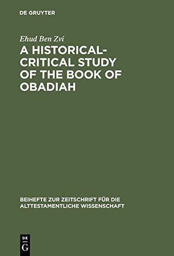 A Historical-Critical Study of the Book of Obadiah (Beihefte Zur Zeitschrift F R die Alttestamentliche Wissensch)