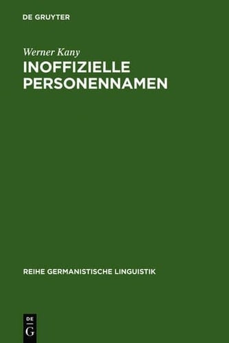 Inoffizielle Personennamen: Bildung, Bedeutung Und Funktion (Reihe Germanistische Linguistik) (German Edition)