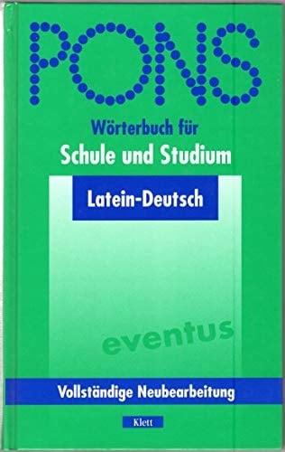 PONS Wörterbuch für Schule und Studium Latein-Deutsch / [bearb. von Rita Hau. Neubearb. unter Mitw. von Adolf W. Fromm und Gregor Vetter]. ...