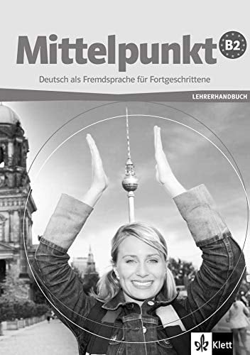Mittelpunkt B2 Deutsch als Fremdsprache für Fortgeschrittene : Lehrerhandbuch
