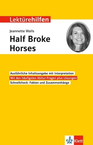 Klett Lektürehilfen Jeannette Walls, Half Broke Horses Interpretationshilfe für Oberstufe und Abitur in englischer Sprache