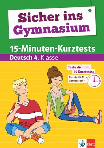Klett Sicher ins Gymnasium 15-Minuten-Kurztests Deutsch 4. Klasse Grundschule, Teste dich mit 55 Kurztests: Bist du fit fürs Gymnasium?