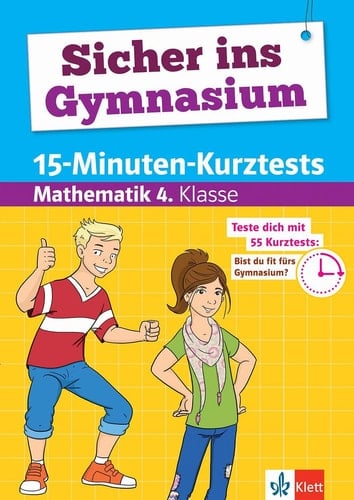 Klett Sicher ins Gymnasium 15-Minuten-Kurztests Mathematik 4. Klasse Grundschule, Teste dich mit 55 Kurztests: Bist du fit fürs Gymnasium?