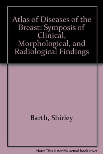 Atlas of Diseases of the Breast: Symposis of Clinical, Morphological, and Radiological Findings