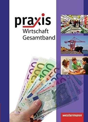 Praxis Wirtschaft Gesamtschule, Realschule. Gesamtband / Autoren Katrin Eggert .... .... Hauptbd.