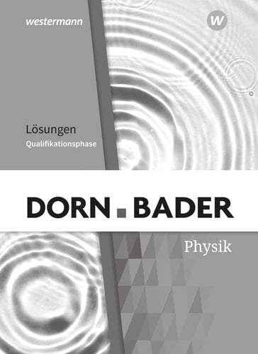 Dorn Bader - Physik SII Qualifikationsphase. Lösungen / bearbeitet von Prof. Dr. Andreas Dölle, Prof. Dr. Rainer Müller, Dr. Henning Rode, Daniel Schallus. .... ...